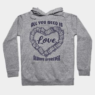 all you need is love always & forever Hoodie